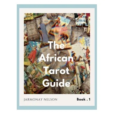 "The African Tarot Guidebook: African Deities, History, and More!" - "" ("Nelson Jarmonay")