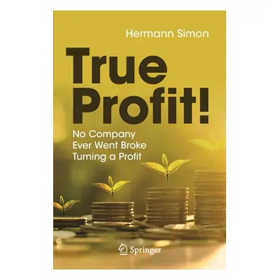 "True Profit!: No Company Ever Went Broke Turning a Profit" - "" ("Simon Hermann")