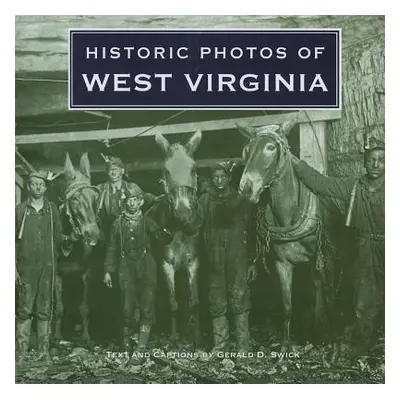 "Historic Photos of West Virginia" - "" ("Swick Gerald")