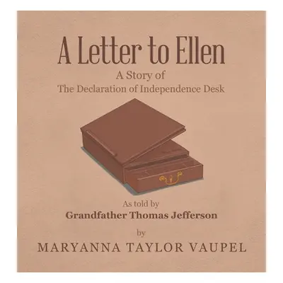 "A Letter to Ellen: A Story of the Declaration of Independence Desk as Told by Grandfather Thoma