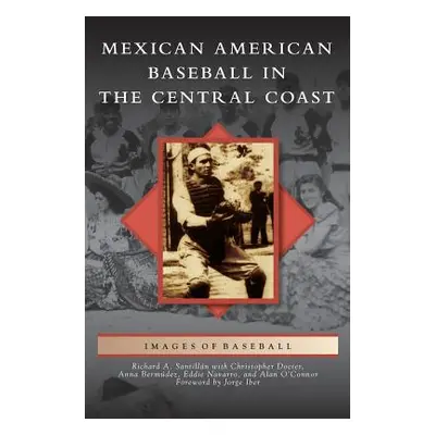 "Mexican American Baseball in the Central Coast" - "" ("Santillan Richard A.")