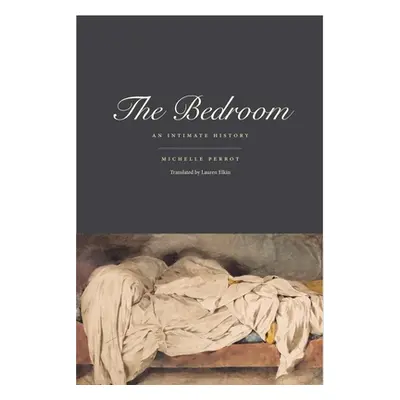 "The Bedroom: An Intimate History" - "" ("Perrot Michelle")