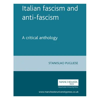 "Italian Fascism and Anti-Fascism: A Critical Anthology" - "" ("Pugliese Stanislao")