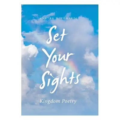 "Set Your Sights: Kingdom Poetry" - "" ("Edwards Ametra N.")