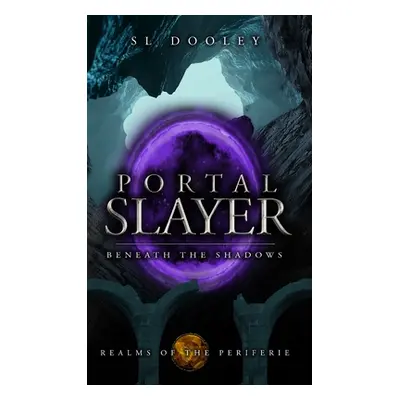 "Portal Slayer: Beneath the Shadows" - "" ("Dooley S. L.")