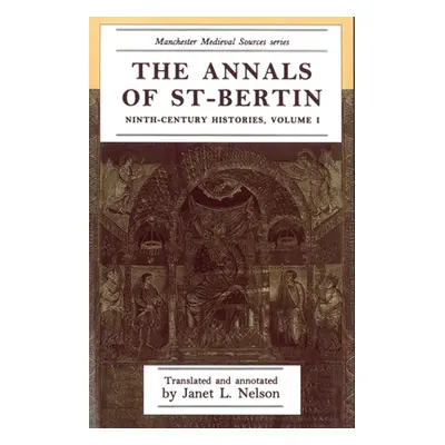 "The Annals of St-Bertin: Ninth-Century Histories, Volume I" - "" ("Nelson Janet L.")