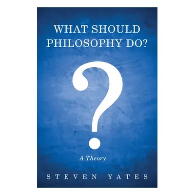 "What Should Philosophy Do?" - "" ("Yates Steven")