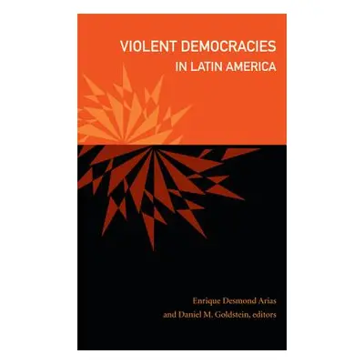 "Violent Democracies in Latin America" - "" ("Goldstein Daniel M.")