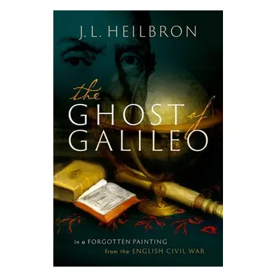 "The Ghost of Galileo: In a Forgotten Painting from the English Civil War" - "" ("Heilbron J. L.