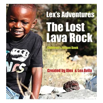 "Lex's Adventures: The Lost Lava Rock" - "" ("Avila Alex")