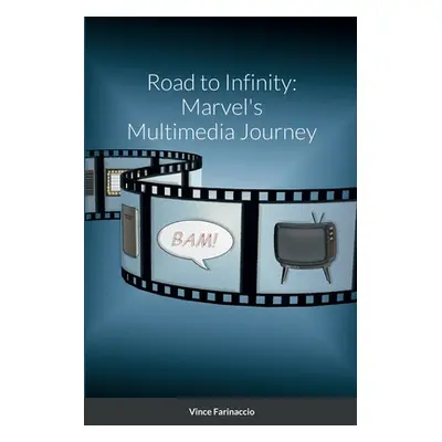 "Road to Infinity: Marvel's Multimedia Journey" - "" ("Farinaccio Vince")