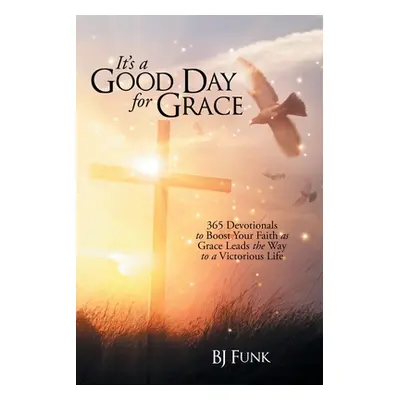 "It's a Good Day for Grace: 365 Devotionals to Boost Your Faith as Grace Leads the Way to a Vict