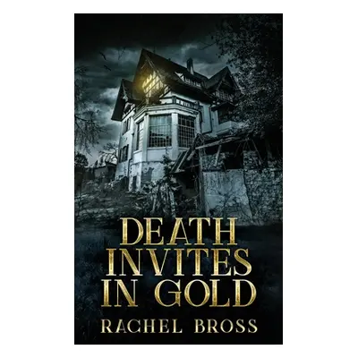 "Death Invites In Gold: Large Print Hardcover Edition" - "" ("Bross Rachel")