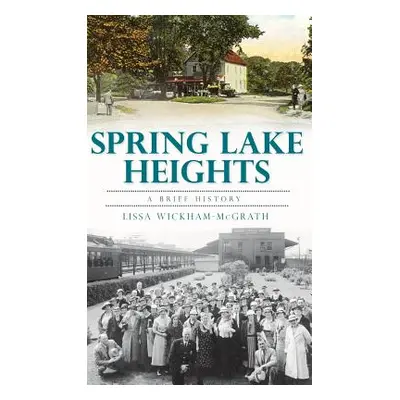 "Spring Lake Heights: A Brief History" - "" ("Wickham-McGrath Lissa")