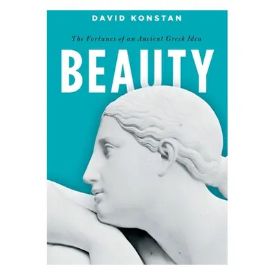 "Beauty: The Fortunes of an Ancient Greek Idea" - "" ("Konstan David")