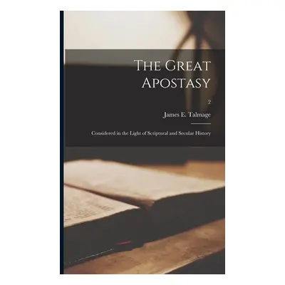 "The Great Apostasy: Considered in the Light of Scriptural and Secular History; 2" - "" ("Talmag