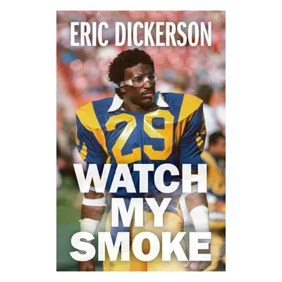 "Watch My Smoke: The Eric Dickerson Story" - "" ("Dickerson Eric")