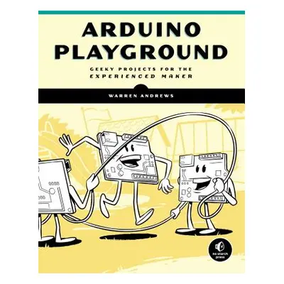 "Arduino Playground: Geeky Projects for the Experienced Maker" - "" ("Andrews Warren")