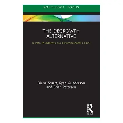 "The Degrowth Alternative: A Path to Address Our Environmental Crisis?" - "" ("Stuart Diana")