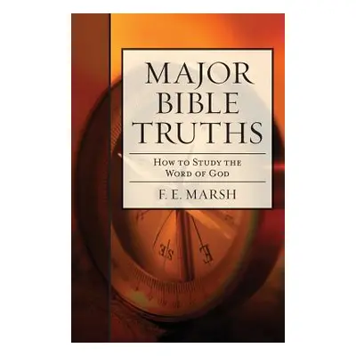 "Major Bible Truths: How to Study God's Word" - "" ("Marsh F. E.")