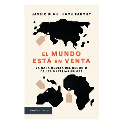 "El Mundo Est En Venta: La Cara Oculta del Negocio de Las Materias Primas" - "" ("Blas Javier")