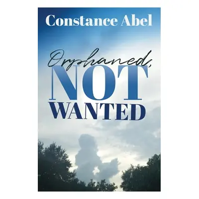 "Orphaned, Not Wanted" - "" ("Abel Constance")