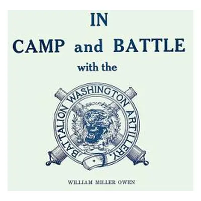 "In Camp and Battle with the Washington Artillery of New Orleans: A Narrative of Events During t