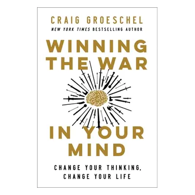 "Winning the War in Your Mind: Change Your Thinking, Change Your Life" - "" ("Groeschel Craig")