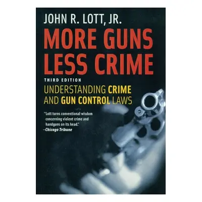 "More Guns Less Crime: Understanding Crime and Gun Control Laws" - "" ("Lott Jr John R.")