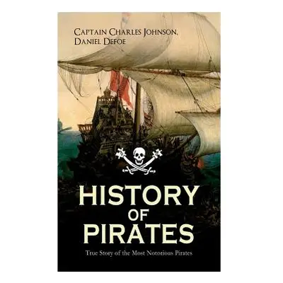 "HISTORY OF PIRATES - True Story of the Most Notorious Pirates: Charles Vane, Mary Read, Captain