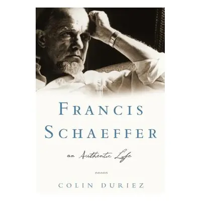 "Francis Schaeffer: An Authentic Life" - "" ("Duriez Colin")