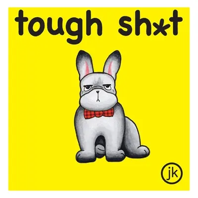 "Tough Sh*t" - "" ("Jk")