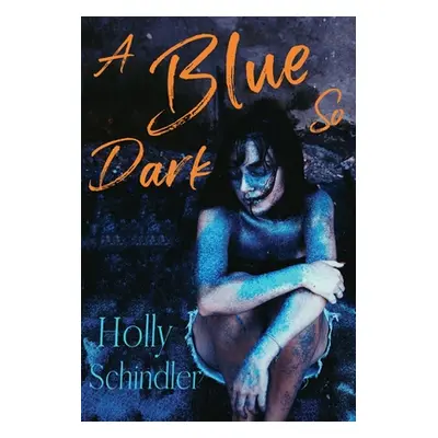 "A Blue So Dark" - "" ("Schindler Holly")