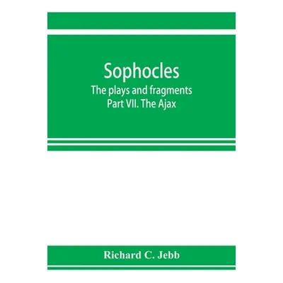 "Sophocles; The plays and fragments Part VII. The Ajax" - "" ("C. Jebb Richard")