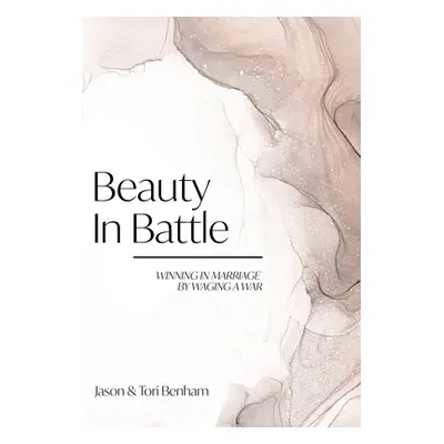 "Beauty in Battle: Winning in Marriage by Waging a War" - "" ("Benham Tori")