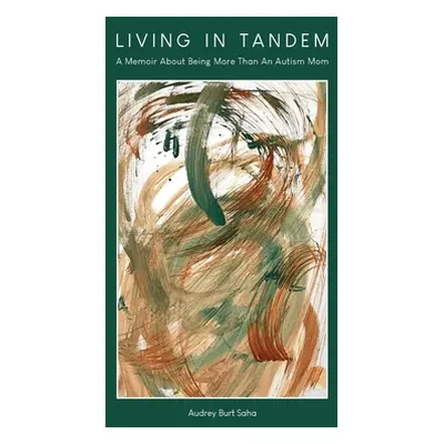 "Living in Tandem: A Memoir About Being More Than An Autism Mom" - "" ("Burt Saha Audrey")