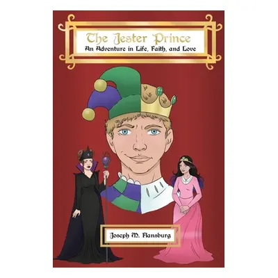 "The Jester Prince: An Adventure in Life, Faith, and Love" - "" ("Flansburg Joseph M.")