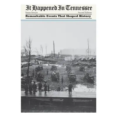 "It Happened in Tennessee: Remarkable Events That Shaped History, Second Edition" - "" ("Sawyer 