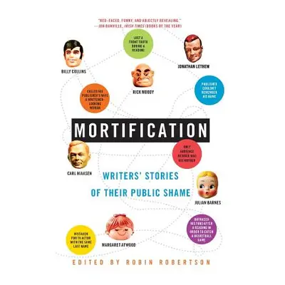 "Mortification: Writers' Stories of Their Public Shame" - "" ("Robertson Robin")