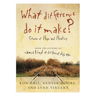 "What Difference Do It Make?: Stories of Hope and Healing" - "" ("Hall Ron")