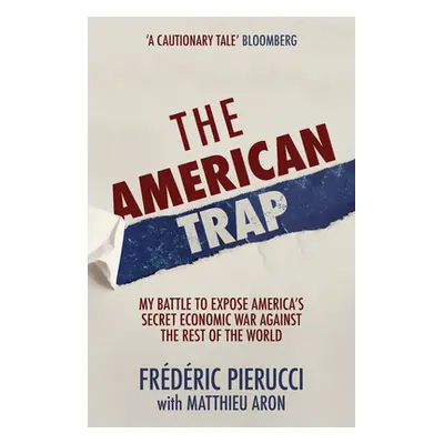 The American Trap: My Battle to Expose America's Secret Economic War Against the Rest of the Wor