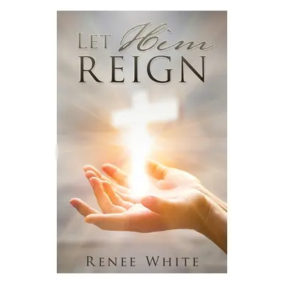 "Let Him Reign" - "" ("White Renee")