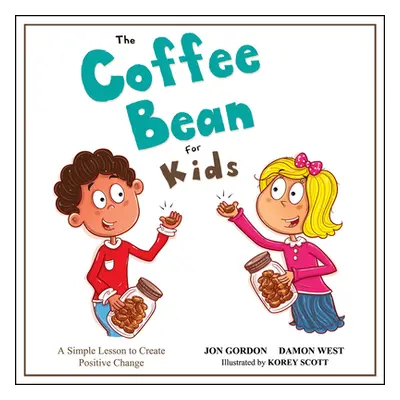 "The Coffee Bean for Kids: A Simple Lesson to Create Positive Change" - "" ("Gordon Jon")