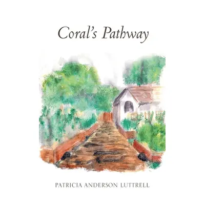 "Coral's Pathway" - "" ("Anderson Luttrell Patricia")