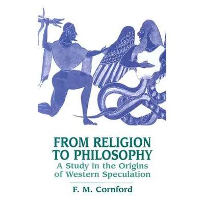 "From Religion to Philosophy: A Study in the Origins of Western Speculation" - "" ("Cornford F. 