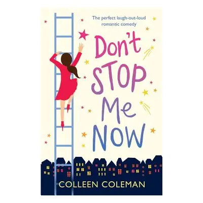 "Don't Stop Me Now: The perfect laugh out loud romantic comedy" - "" ("Coleman Colleen")