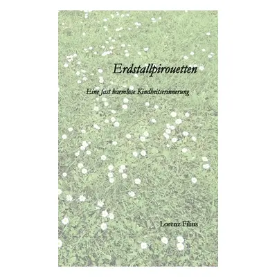 "Erdstallpirouetten: Eine fast harmlose Kindheitserinnerung" - "" ("Filius Lorenz")