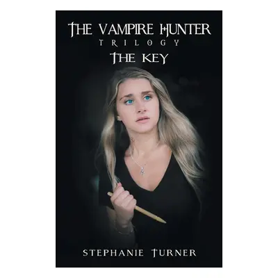 "The Vampire Hunter Trilogy: The Key" - "" ("Turner Stephanie")