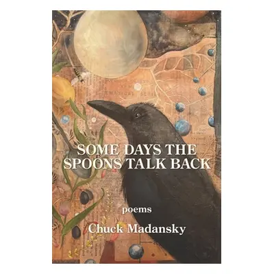 "Some Days the Spoons Talk Back" - "" ("Madansky Chuck")