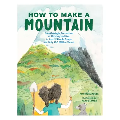 "How to Make a Mountain: In Just 9 Simple Steps and Only 100 Million Years!" - "" ("Huntington A